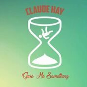 Claude Hay drops ‘Give Me Something’ single and tour dates