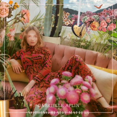 GABRIELLE APLIN ‘NOTHING REALLY MATTERS’