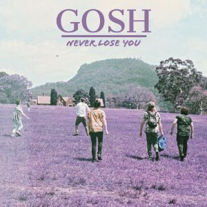 Wollongong’s GOSH return with a blissful slice of indie-rock in ‘Never Lose You’, announce East Coast tour!