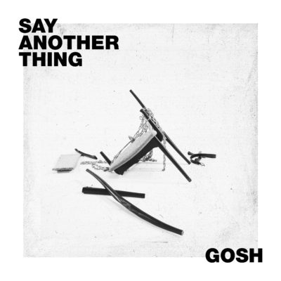 GOSH strike at the heart with provocative new single; ‘Say Another Thing’