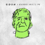 GOSH release new EP, FRANKENSTEIN