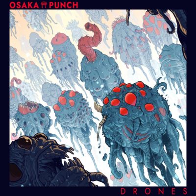 Osaka Punch RELEASE NEW SINGLE/VIDEO “DRONES”