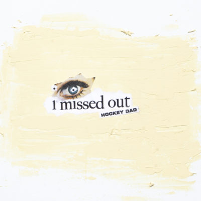 HOCKEY DAD  NEW SINGLE, ‘I MISSED OUT’ – OUT NOW