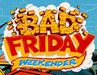 BAD FRIDAY BIGGER THAN EVER, NOW TWO DAY