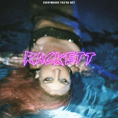 RACKETT drops ‘Everywhere You’re Not’ Featuring