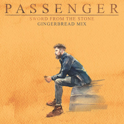 PASSENGER ‘Sword From The Stone (Gingerbread Mix)’