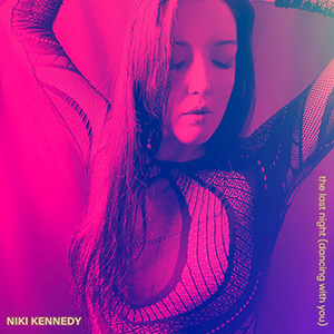 NIKI KENNEDY – ‘THE LAST NIGHT’ SINGLE REVIEW