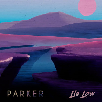 PARKER ANNOUNCES NEW SINGLE & VIDEO ‘LIE LOW’