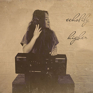 ECHOLILY – HIGHER ‘SINGLE REVIEW’