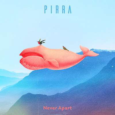 PIRRA ANNOUNCE NEW SINGLE ‘NEVER APART’