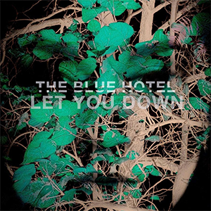 THE BLUE HOTEL – ‘Let you Down’ Single Review