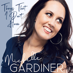 Michelle Gardiner – Things That I Don’t Have ‘Single Review’