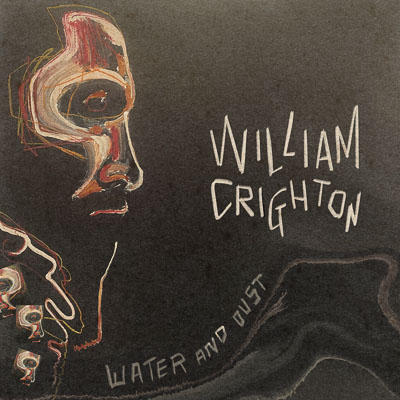 WILLIAM CRIGHTON’S THIRD ALBUM, WATER AND DUST
