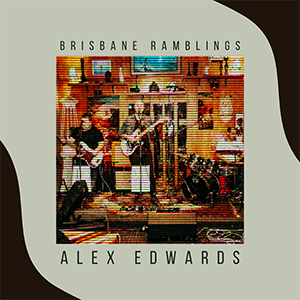 Alex Edwards – Brisbane Ramblings “Single Review”