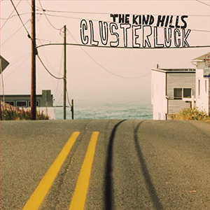 The Kind Hills – Clusterluck ‘Album Review’