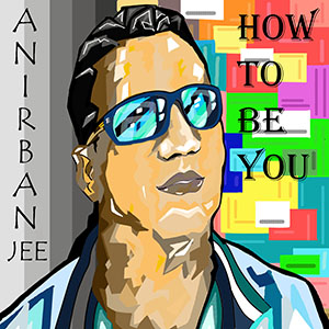 Anirban Jee – How To Be You ‘Single Review’