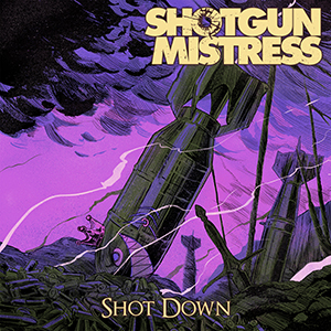 SHOTGUN MISTRESS – Shot Down ‘Single Review’