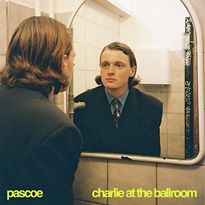 PASCOE – Charlie At The Ballroom “Single Release”